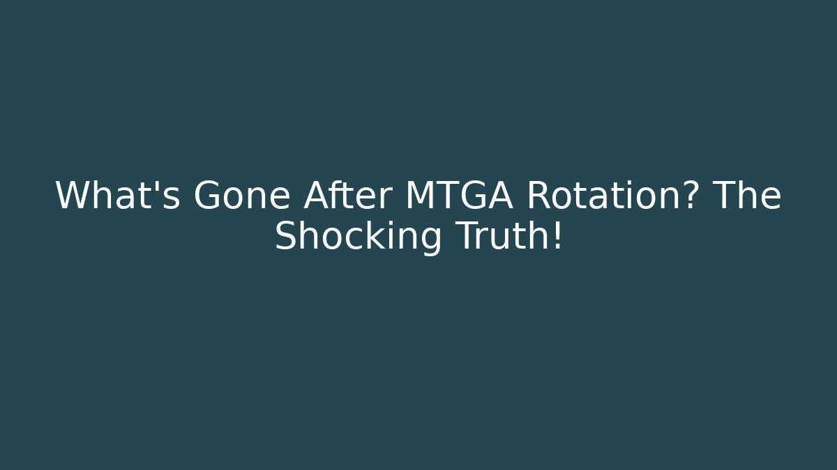 What’s Gone After MTGA Rotation? The Shocking Truth!