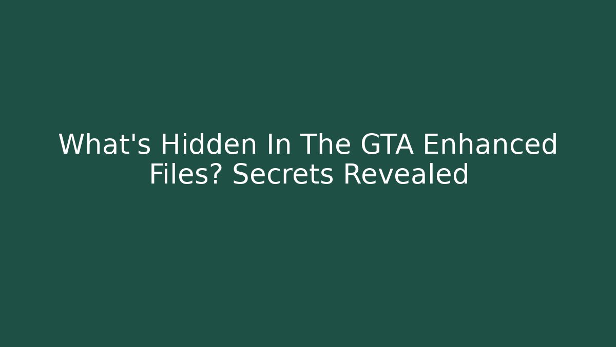 What’s Hidden In The GTA Enhanced Files? Secrets Revealed