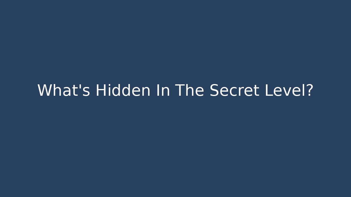 What’s Hidden In The Secret Level?