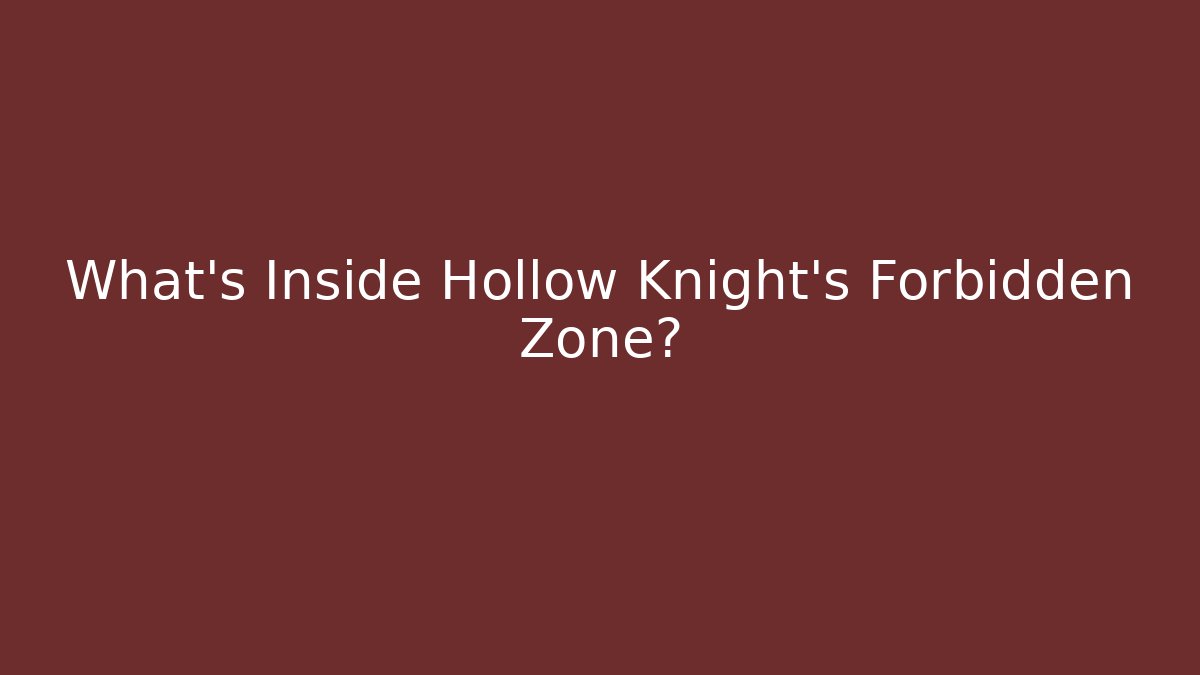 What’s Inside Hollow Knight's Forbidden Zone?