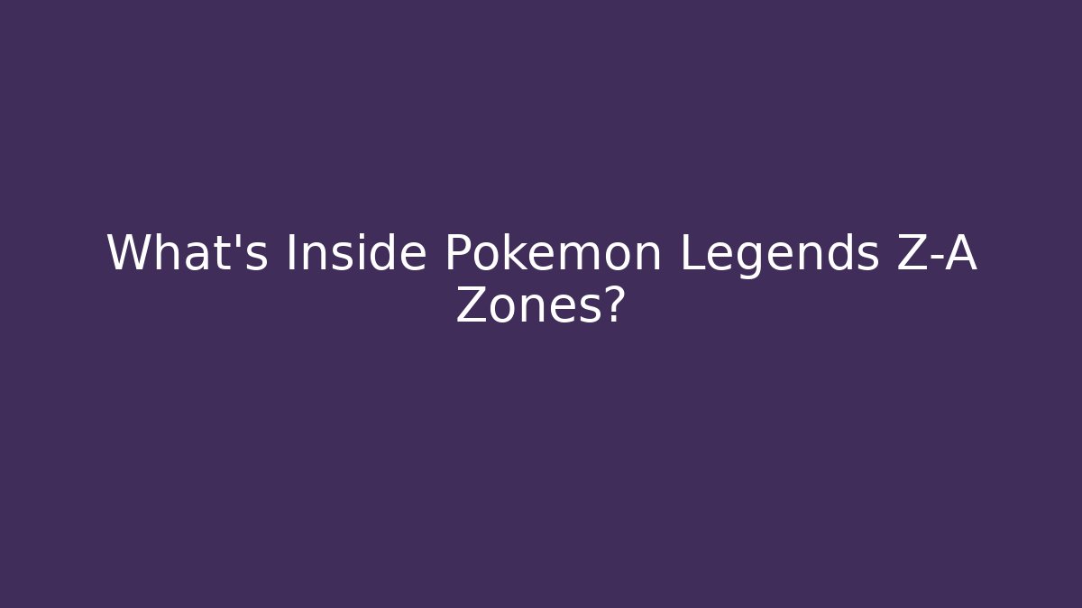 What’s Inside Pokémon Legends Z-A Zones?