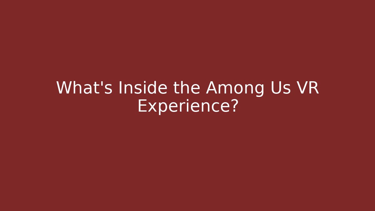 What’s Inside the Among Us VR Experience? - Vintage E-Juice