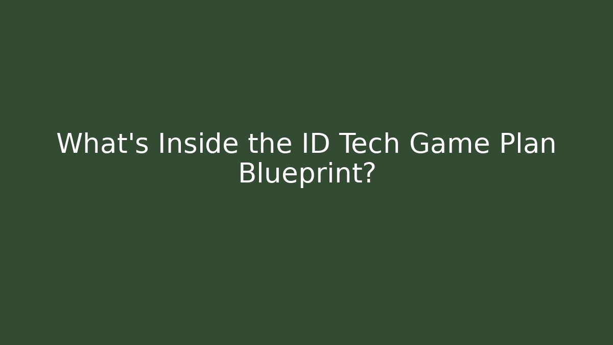 What’s Inside the ID Tech Game Plan Blueprint?