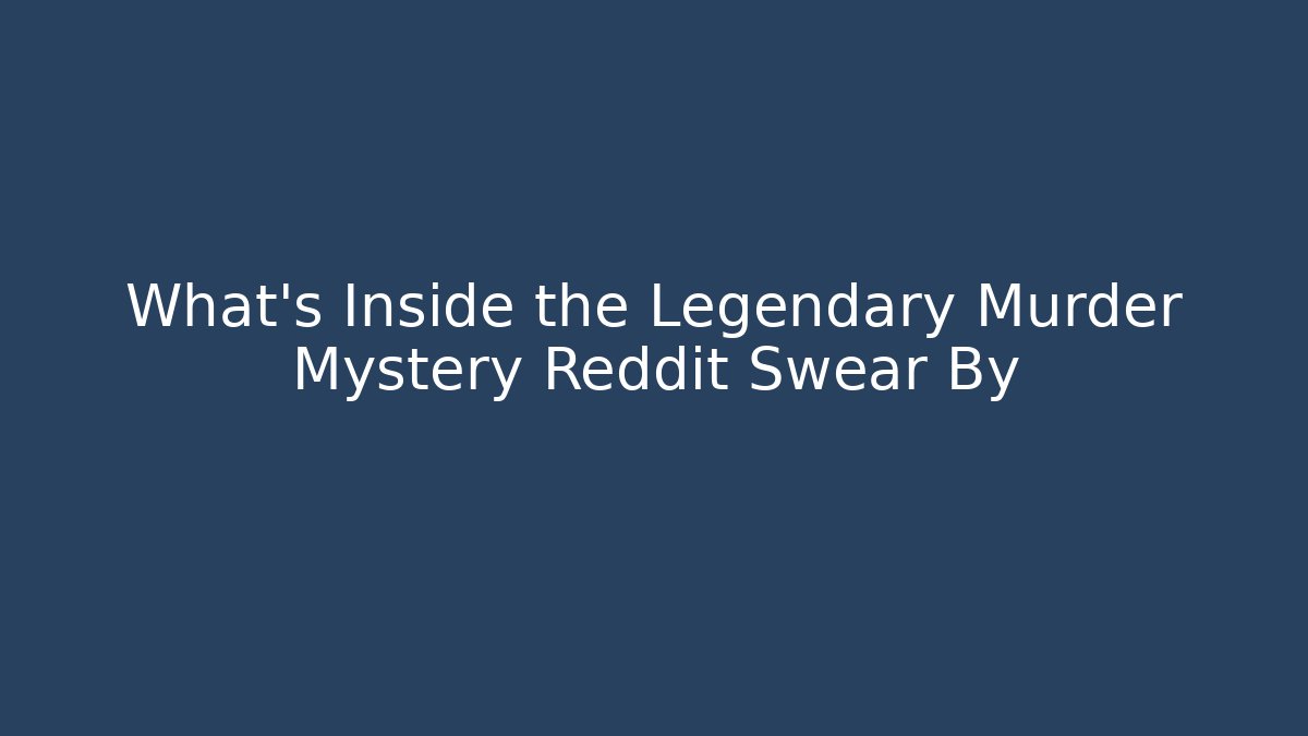 What’s Inside the Legendary Murder Mystery Reddit Swear By