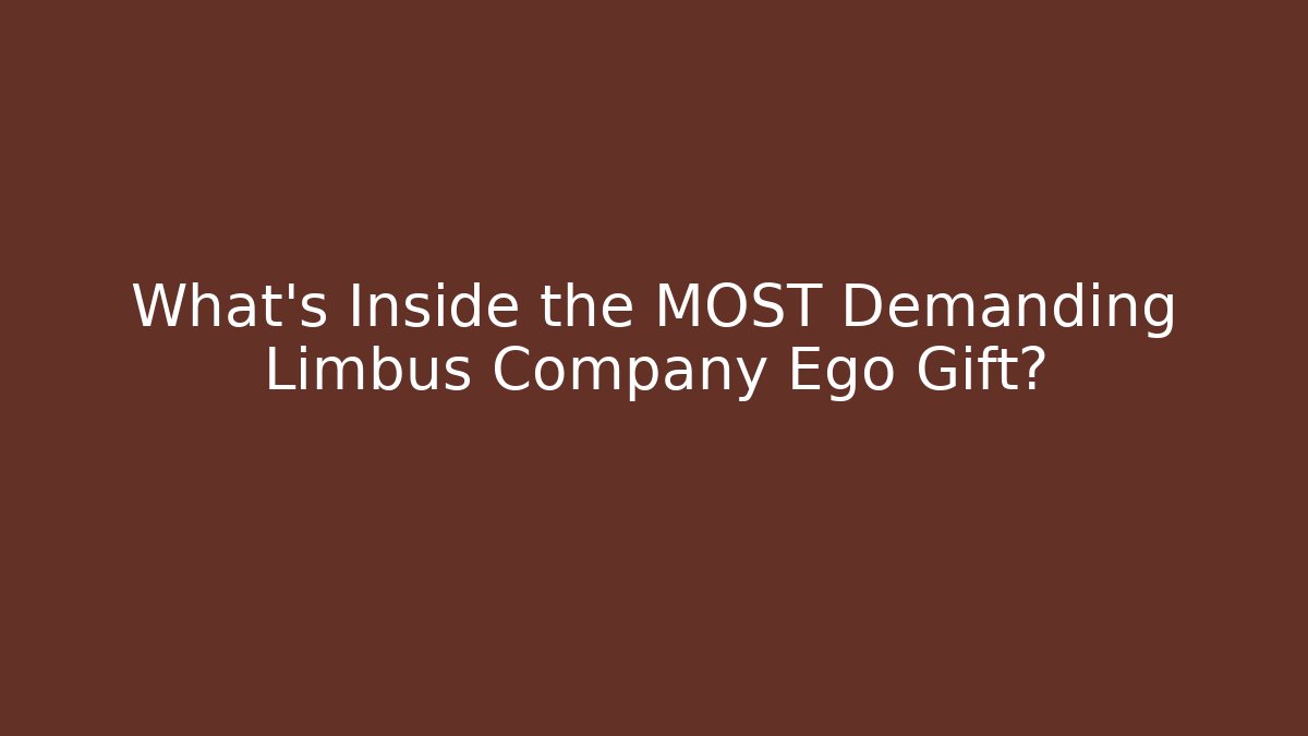 What’s Inside the MOST Demanding Limbus Company Ego Gift?