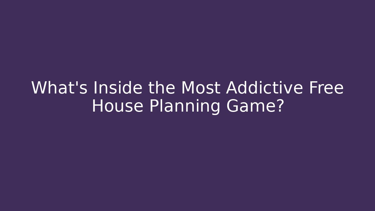 What’s Inside the Most Addictive Free House Planning Game?
