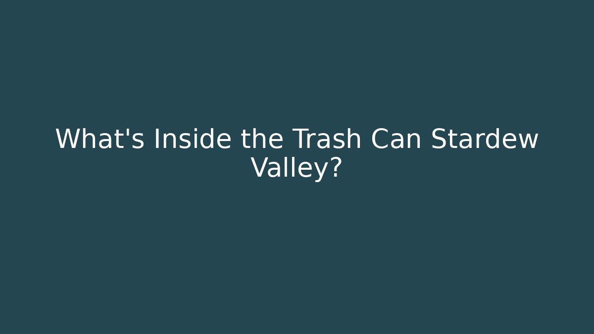 What’s Inside the Trash Can Stardew Valley?