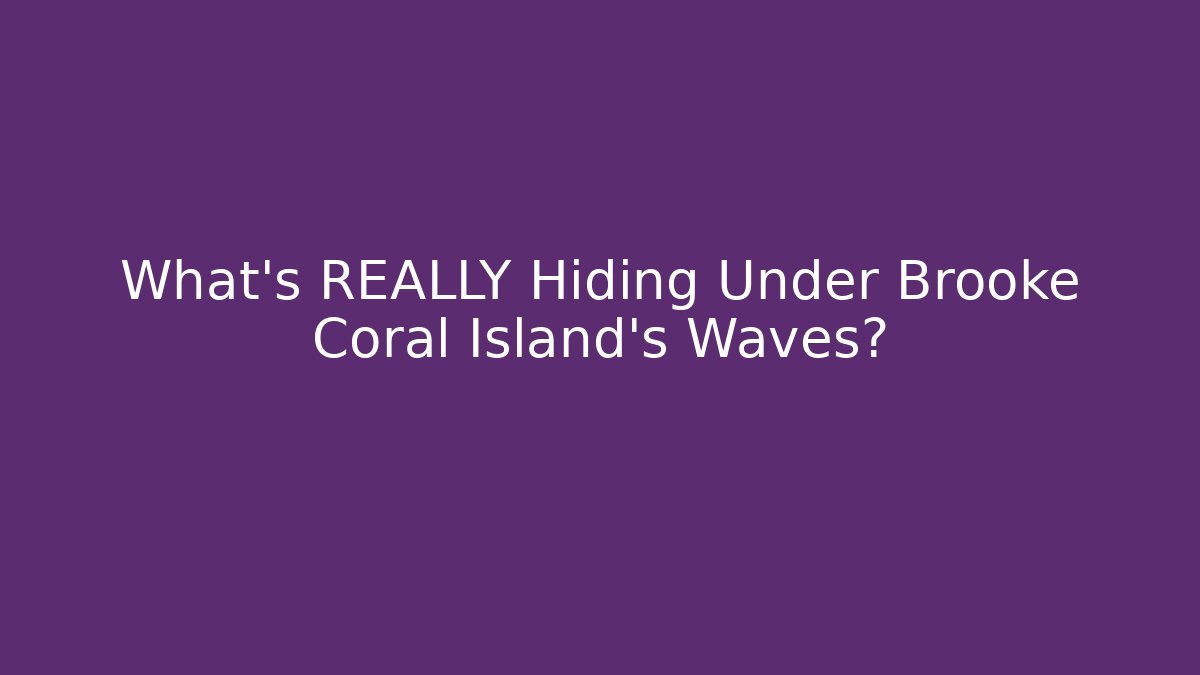 What’s REALLY Hiding Under Brooke Coral Island’s Waves?