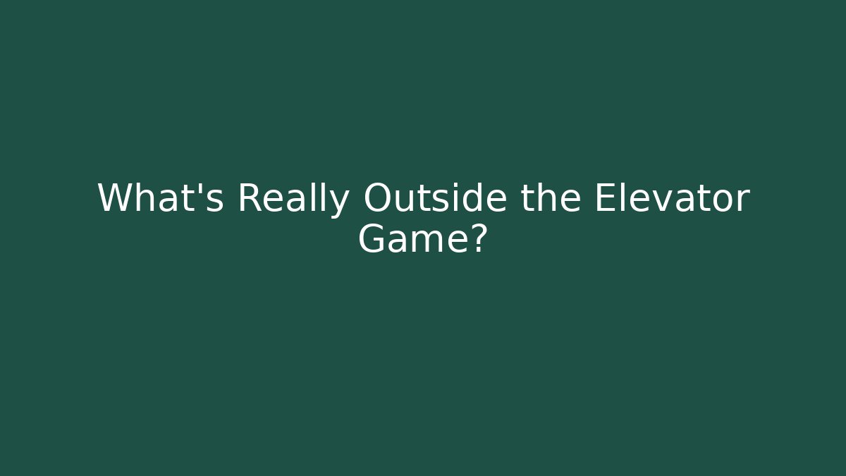 What’s Really Outside the Elevator Game?