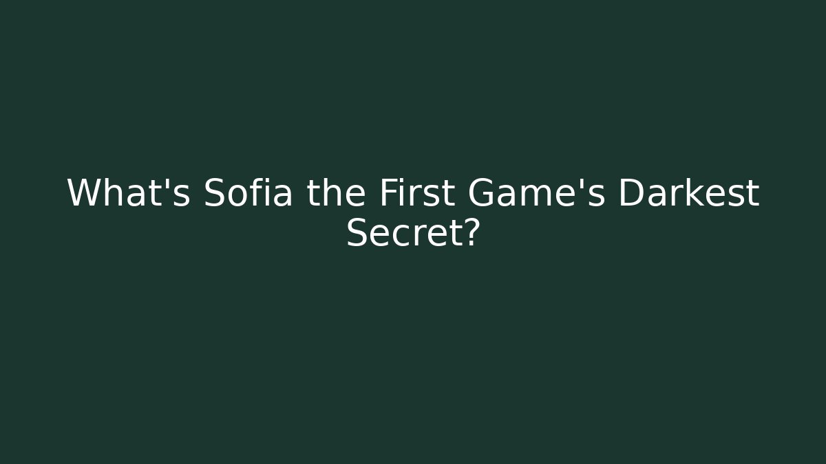 What’s Sofia the First Game’s Darkest Secret?