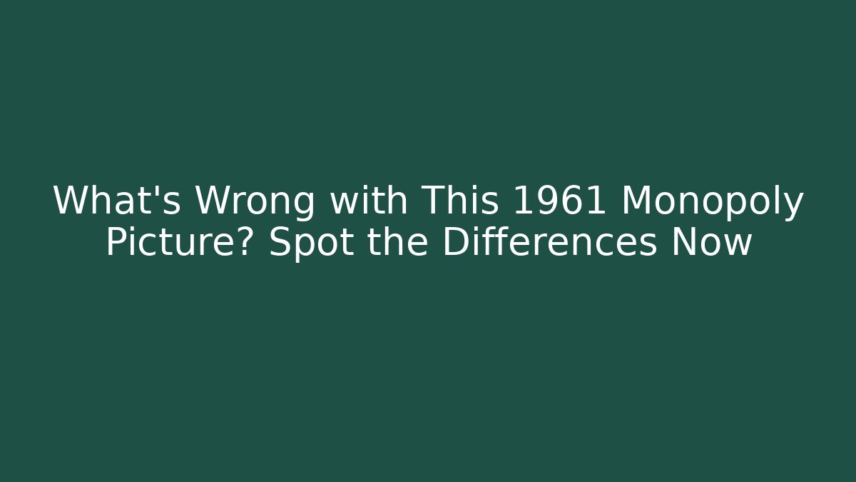 What’s Wrong with This 1961 Monopoly Picture? Spot the Differences Now