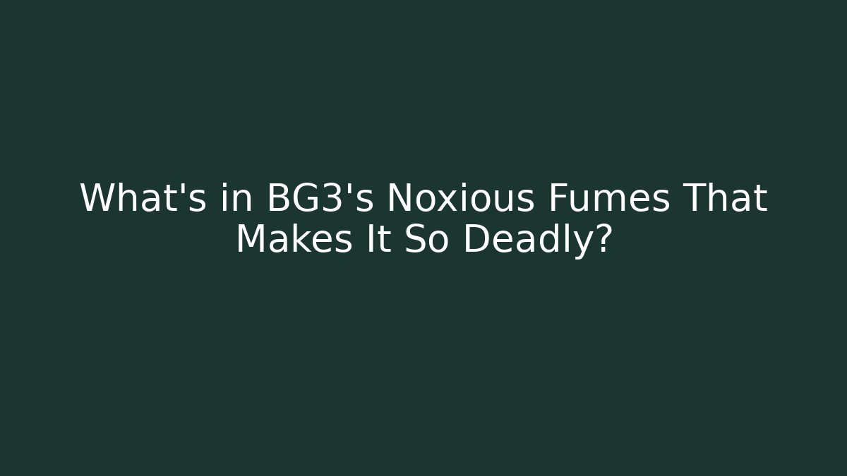 What’s in BG3’s Noxious Fumes That Makes It So Deadly?