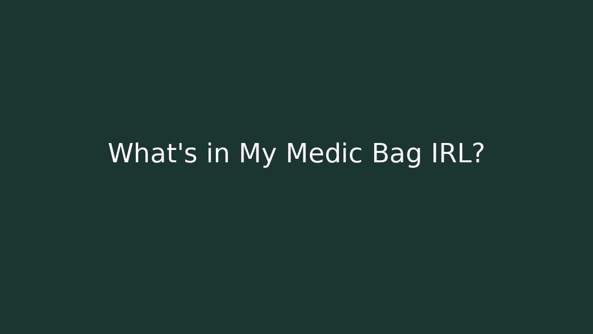 What’s in My Medic Bag IRL?