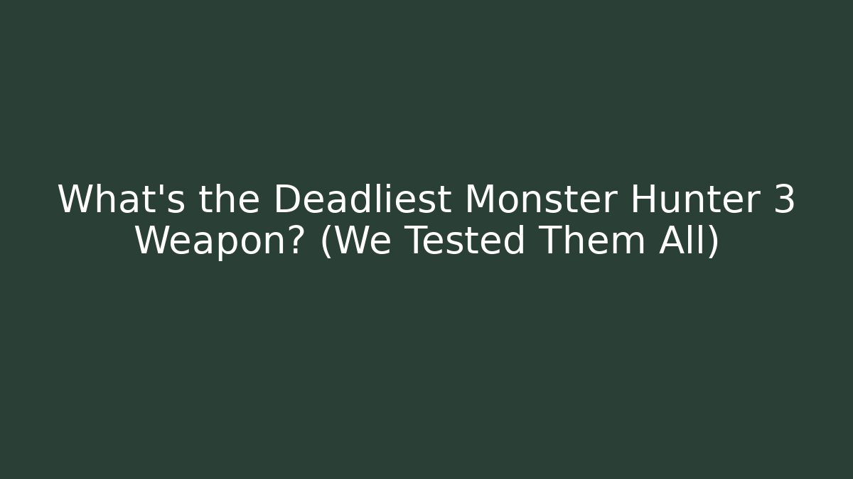 What’s the Deadliest Monster Hunter 3 Weapon? (We Tested Them All)