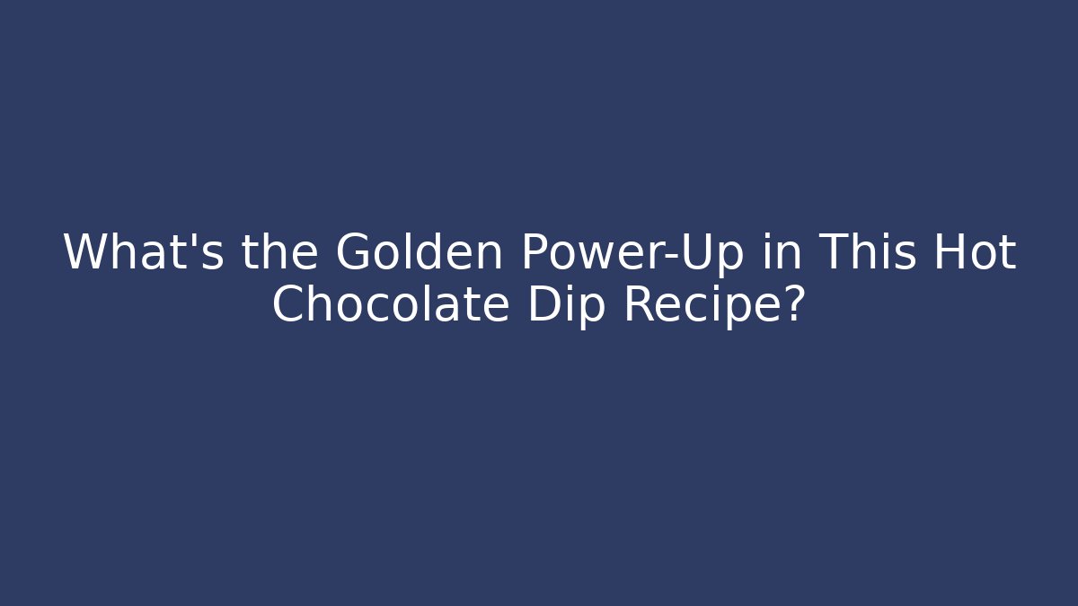What’s the Golden Power-Up in This Hot Chocolate Dip Recipe?