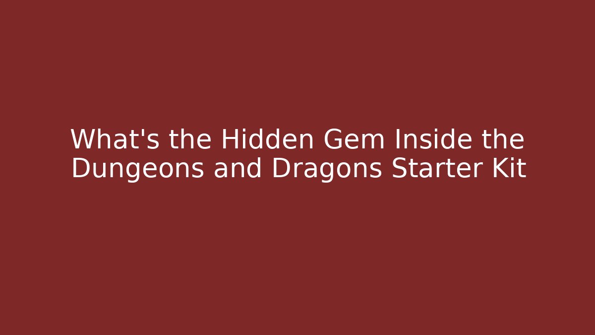 What’s the Hidden Gem Inside the Dungeons and Dragons Starter Kit