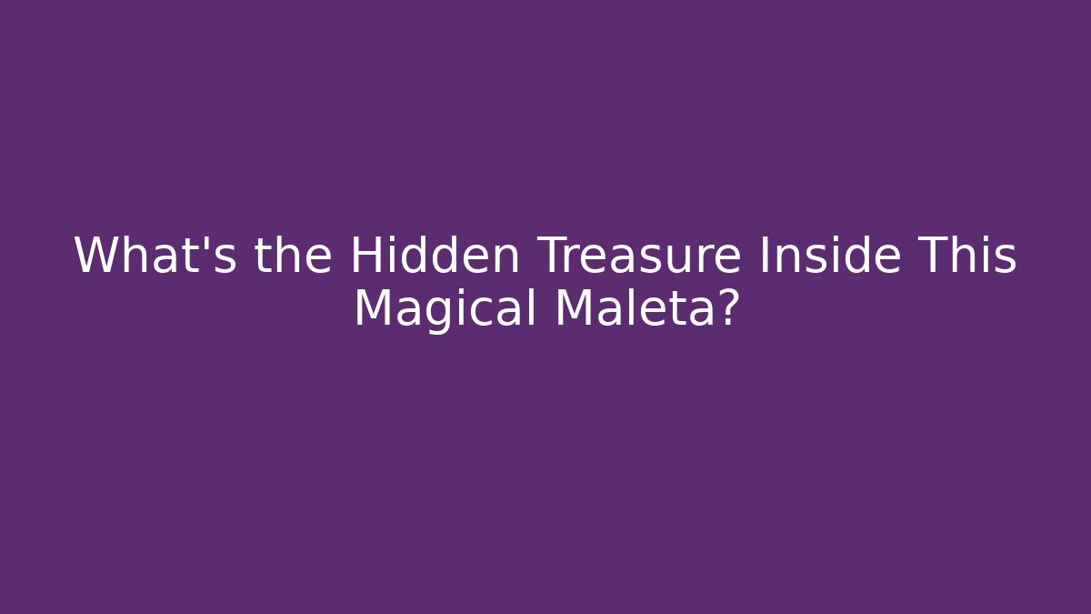 What’s the Hidden Treasure Inside This Magical Maleta?