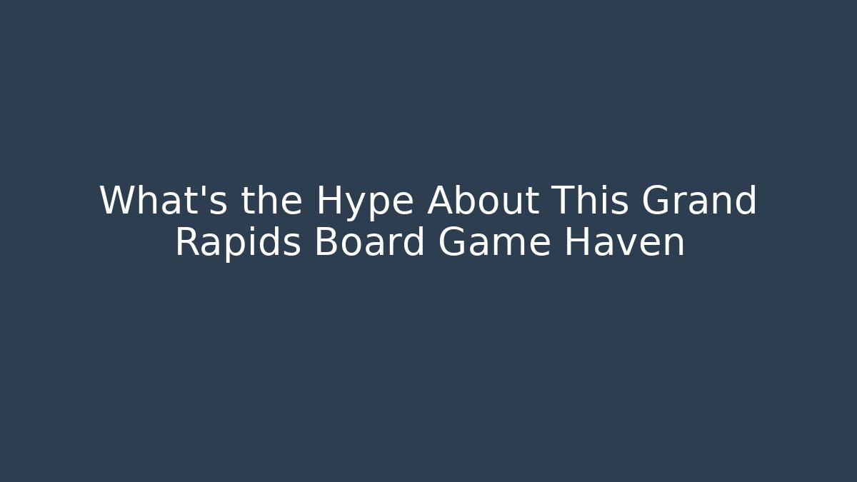 What’s the Hype About This Grand Rapids Board Game Haven - Vintage E-Juice