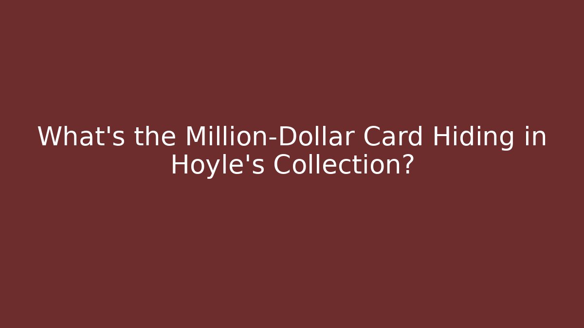 What’s the Million-Dollar Card Hiding in Hoyle’s Collection?