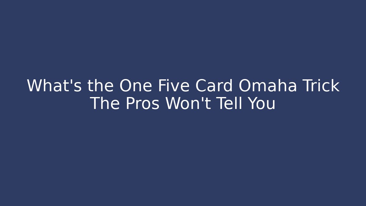 What’s the One Five Card Omaha Trick The Pros Won’t Tell You - Vintage E-Juice