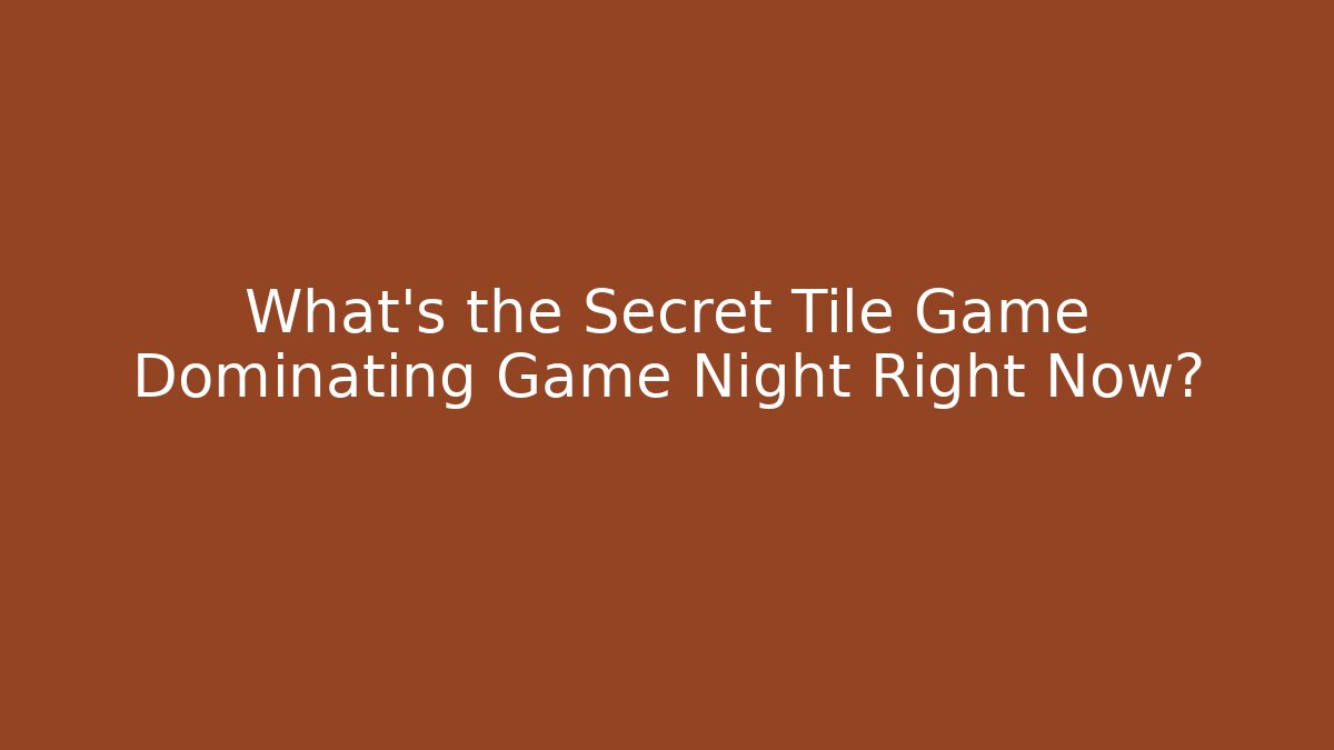 What’s the Secret Tile Game Dominating Game Night Right Now?