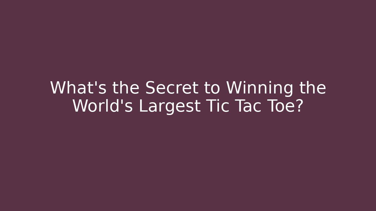 What’s the Secret to Winning the World’s Largest Tic Tac Toe? - Vintage E-Juice