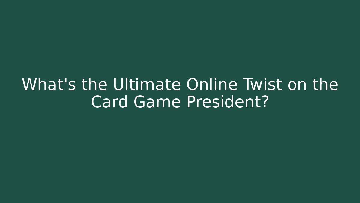 What’s the Ultimate Online Twist on the Card Game President?