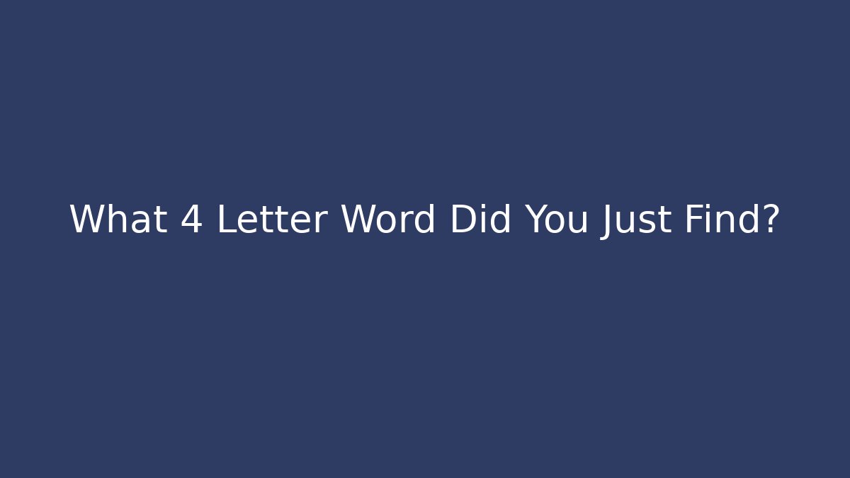 What 4 Letter Word Did You Just Find?