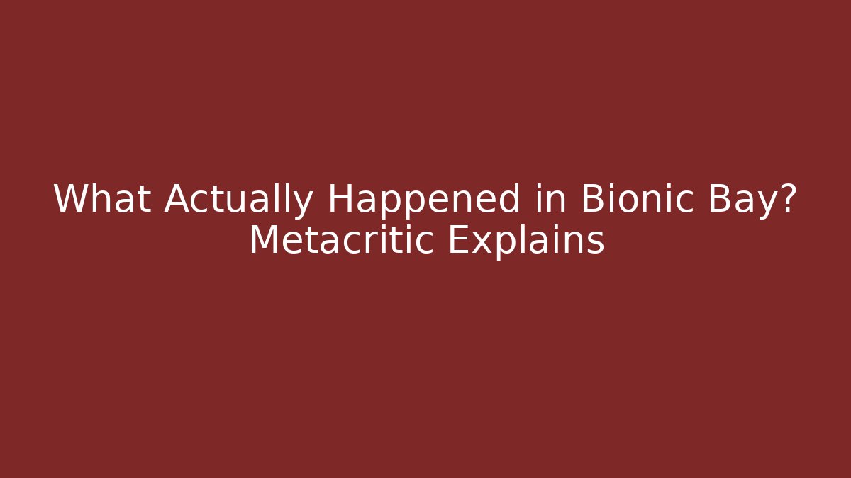 What Actually Happened in Bionic Bay? Metacritic Explains