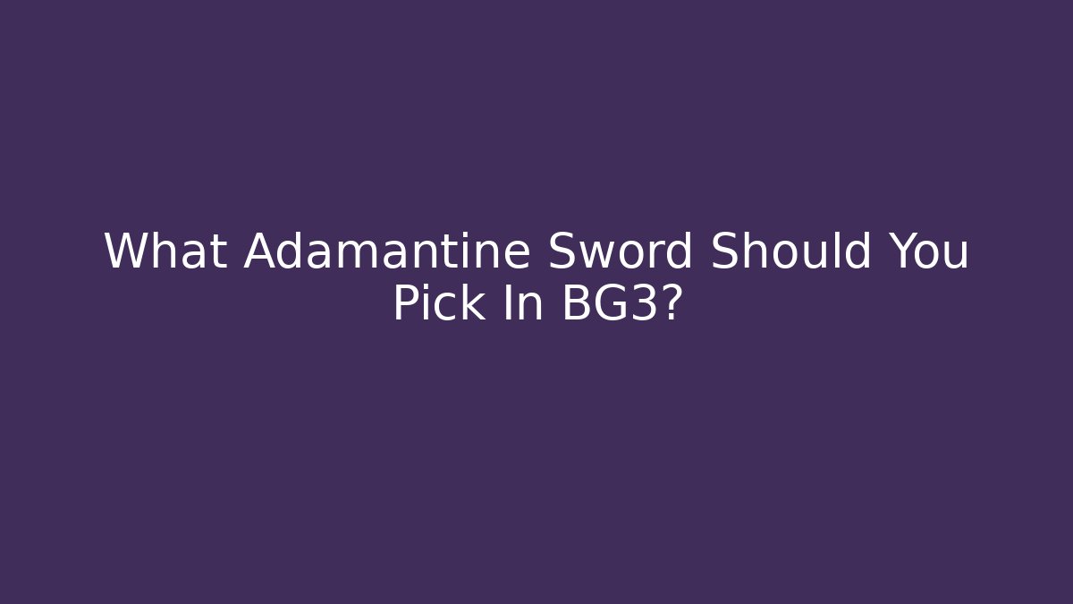 What Adamantine Sword Should You Pick In BG3?