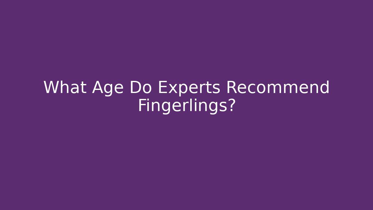 What Age Do Experts Recommend Fingerlings?