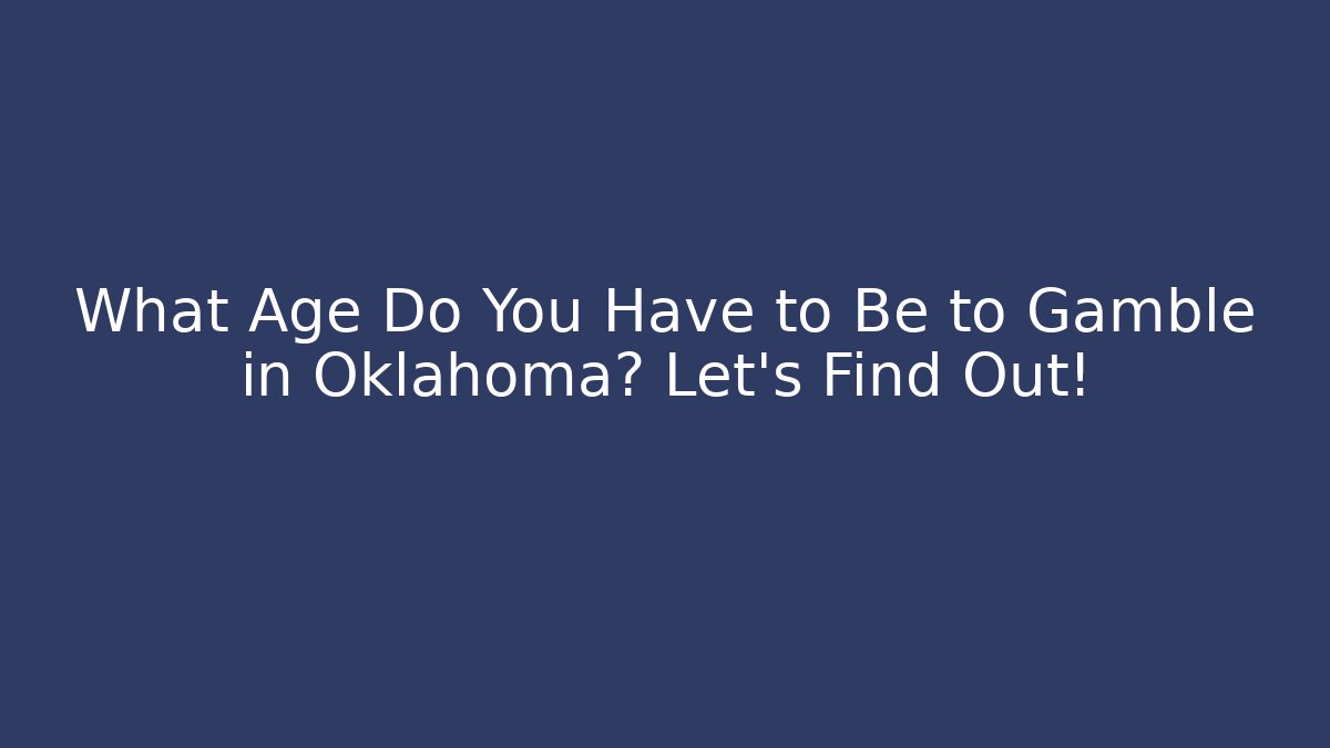What Age Do You Have to Be to Gamble in Oklahoma? Let’s Find Out!