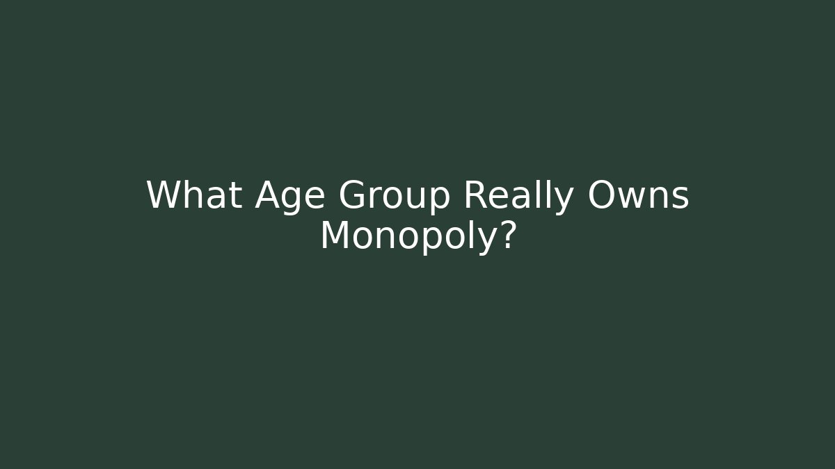 What Age Group Really Owns Monopoly?