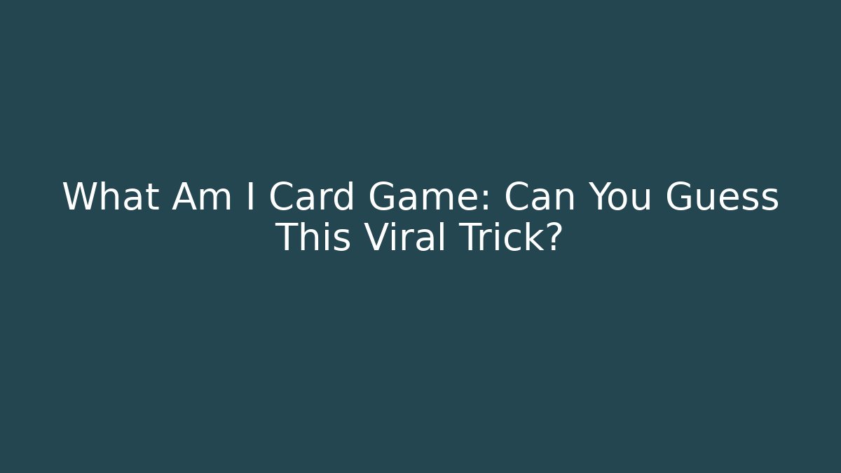 What Am I Card Game: Can You Guess This Viral Trick?