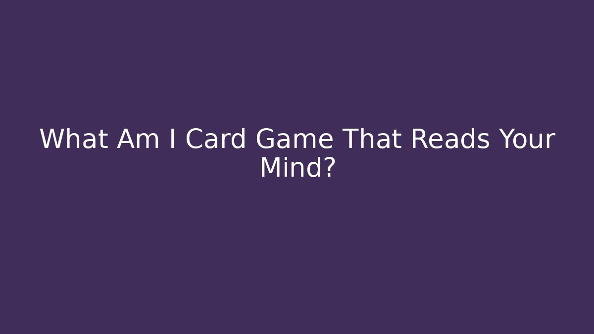 What Am I Card Game That Reads Your Mind?