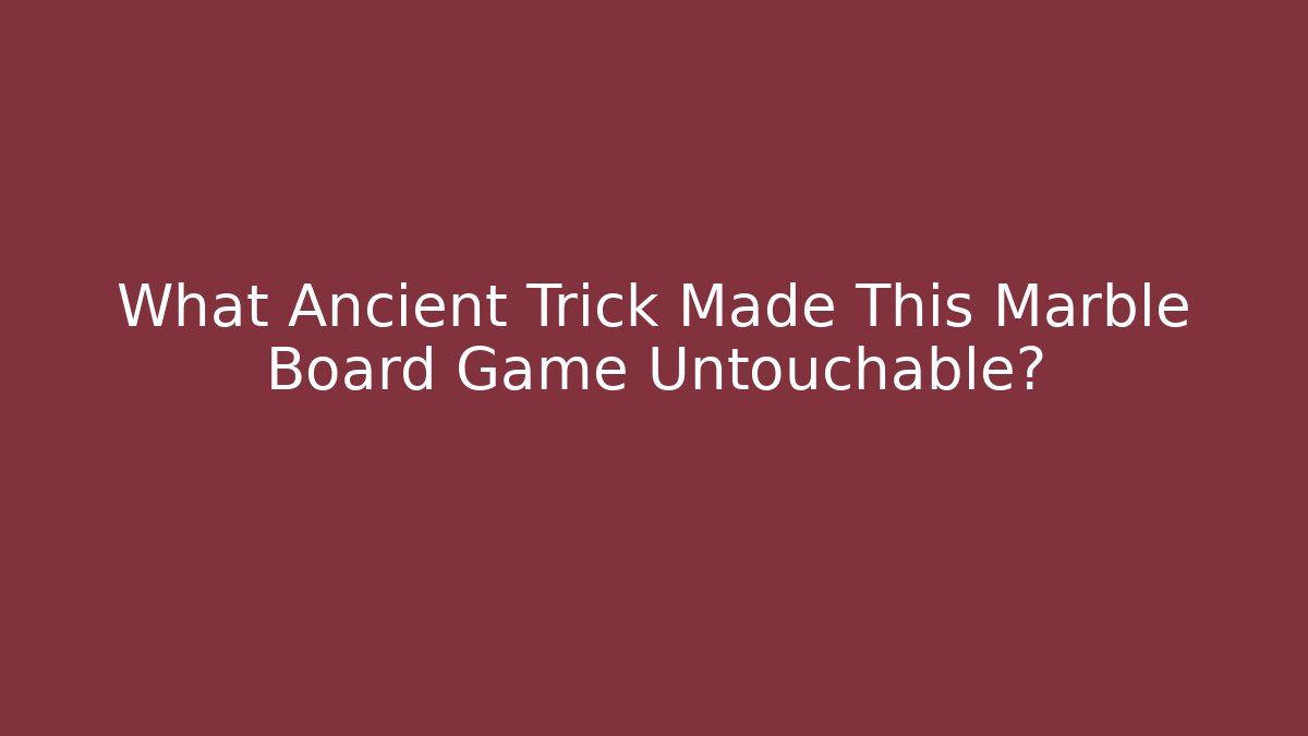 What Ancient Trick Made This Marble Board Game Untouchable?