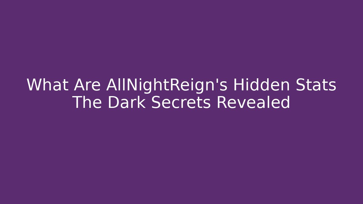 What Are AllNightReign's Hidden Stats The Dark Secrets Revealed