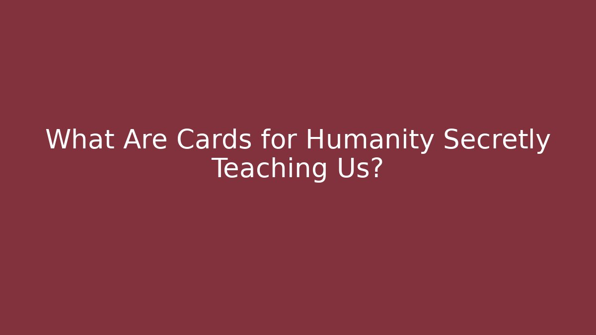 What Are Cards for Humanity Secretly Teaching Us?