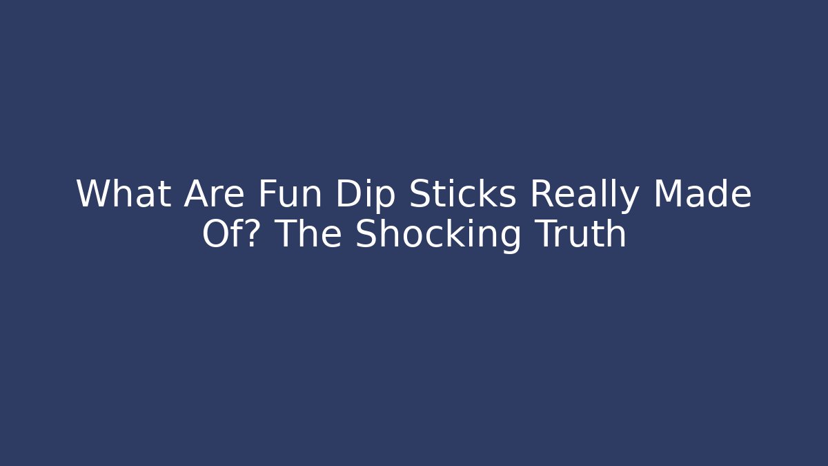 What Are Fun Dip Sticks Really Made Of? The Shocking Truth