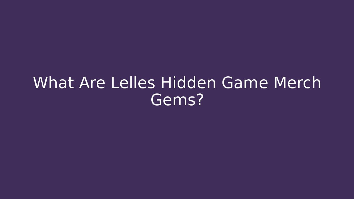 What Are Lelles Hidden Game Merch Gems? - Vintage E-Juice