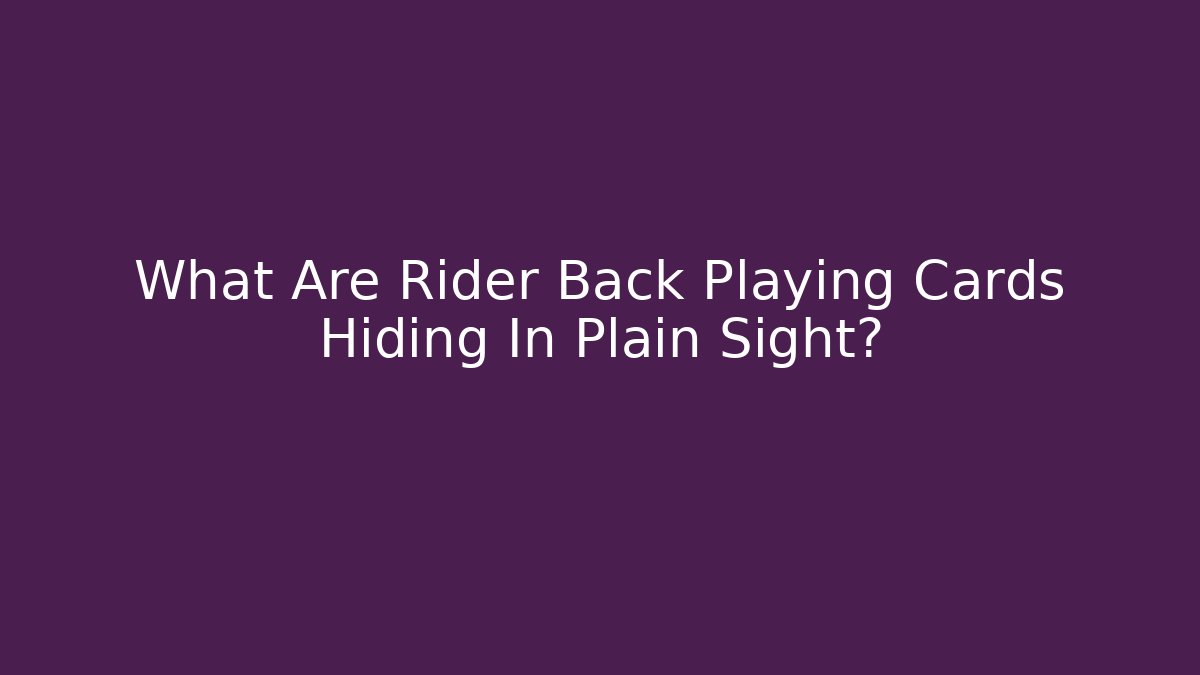 What Are Rider Back Playing Cards Hiding In Plain Sight?