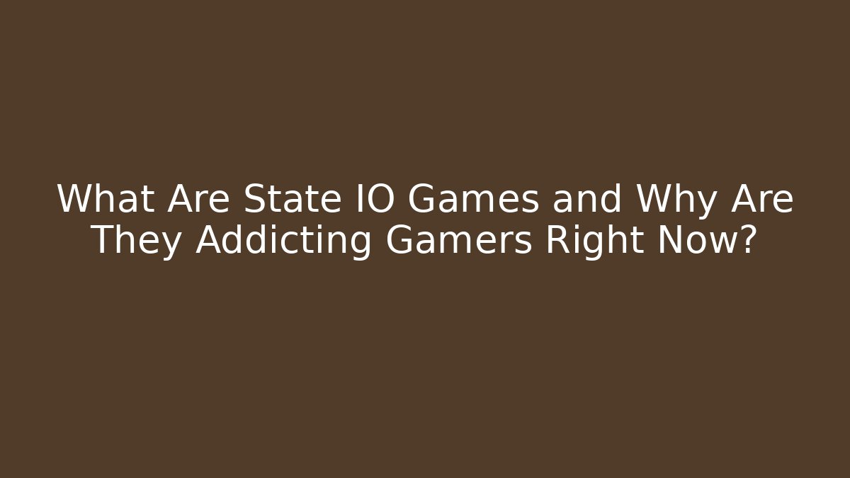 What Are State IO Games and Why Are They Addicting Gamers Right Now?