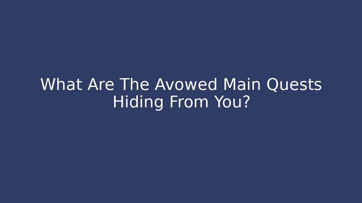 What Are The Avowed Main Quests Hiding From You?