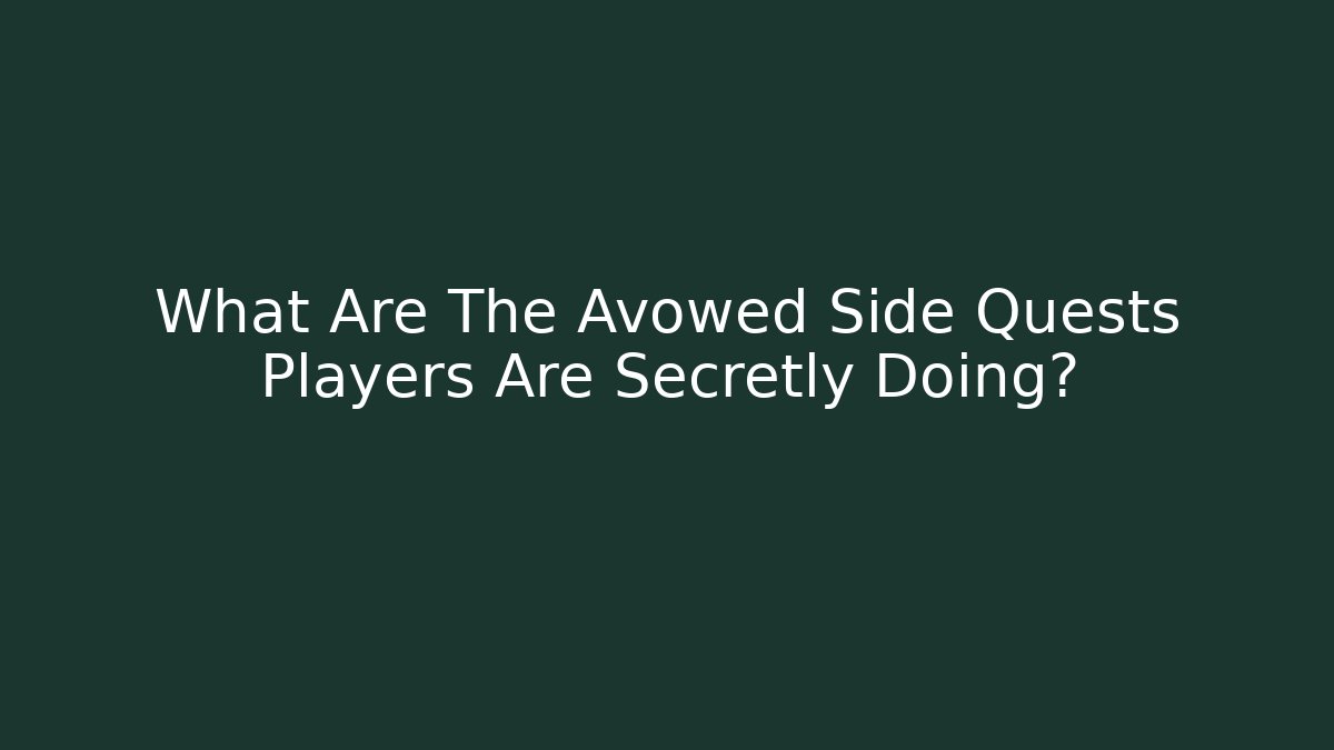 What Are The Avowed Side Quests Players Are Secretly Doing?