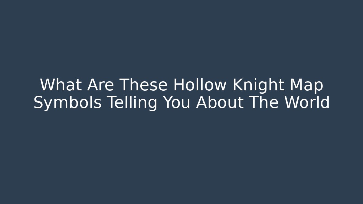 What Are These Hollow Knight Map Symbols Telling You About The World