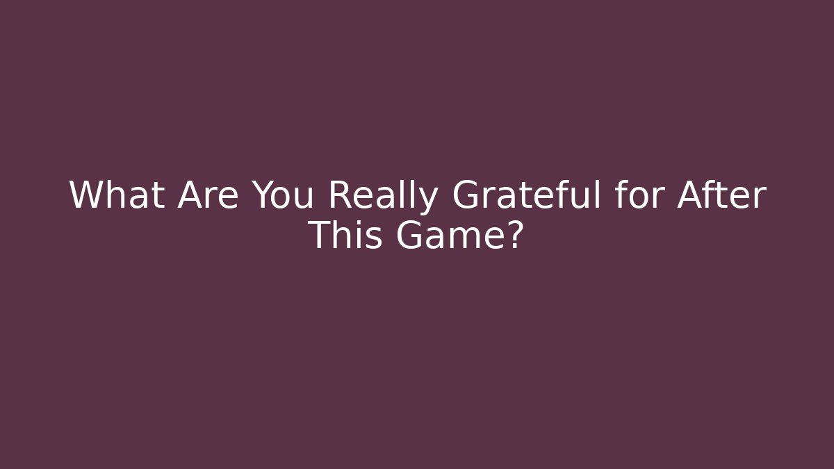 What Are You Really Grateful for After This Game? - Vintage E-Juice