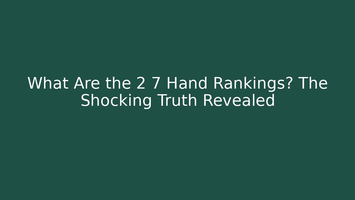 What Are the 2 7 Hand Rankings? The Shocking Truth Revealed - Vintage E-Juice