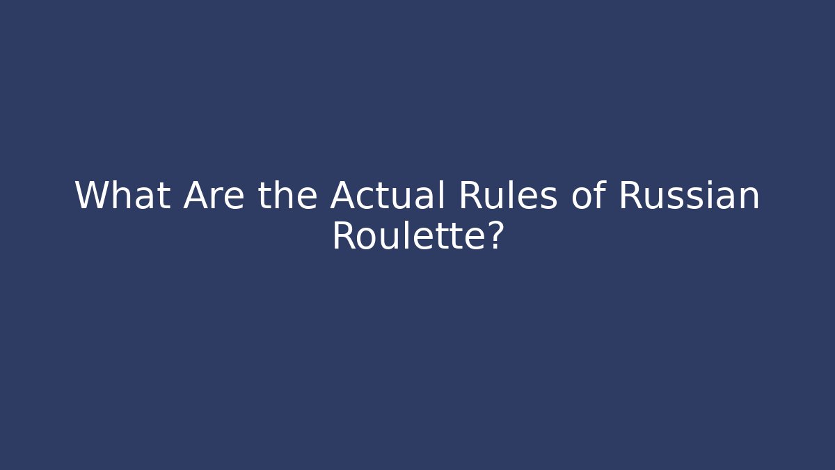 What Are the Actual Rules of Russian Roulette?