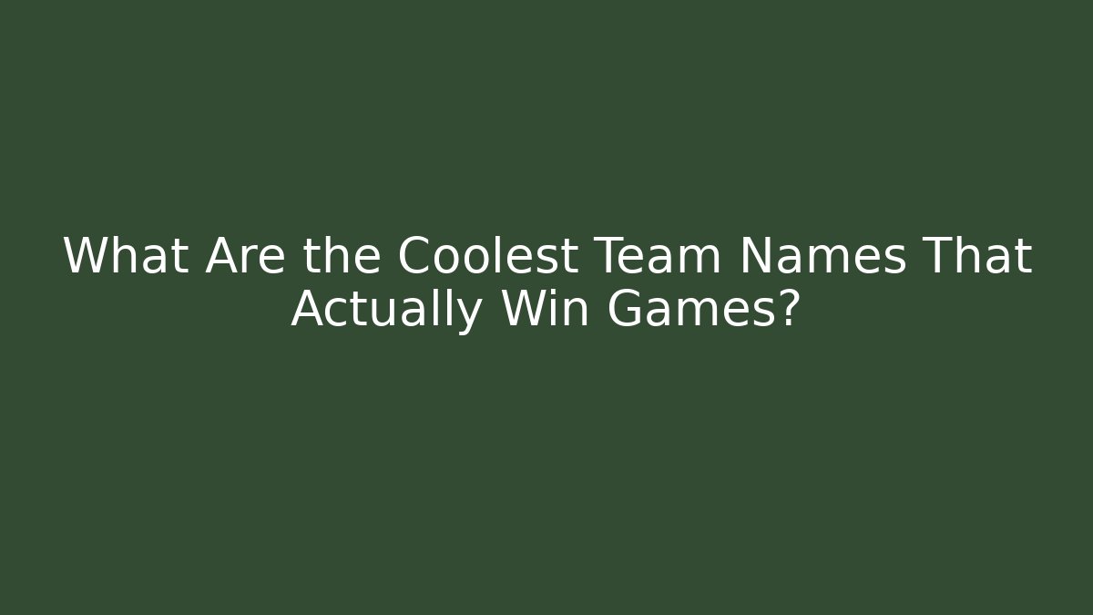 What Are the Coolest Team Names That Actually Win Games?
