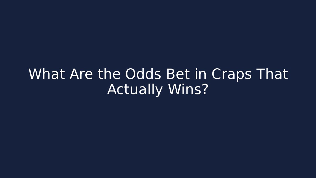 What Are the Odds Bet in Craps That Actually Wins?